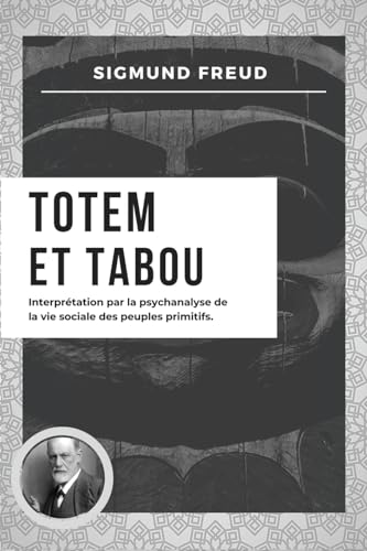 Totem et Tabou: Interprétation par la psychanalyse de la vie sociale des peuples primitifs (Nouvelle édition en larges caractères) von Alicia Editions